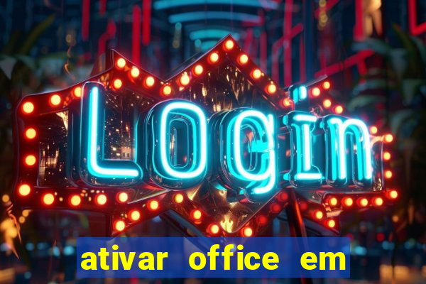 ativar office em 30 segundos